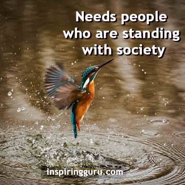 Needs people who are standing with society