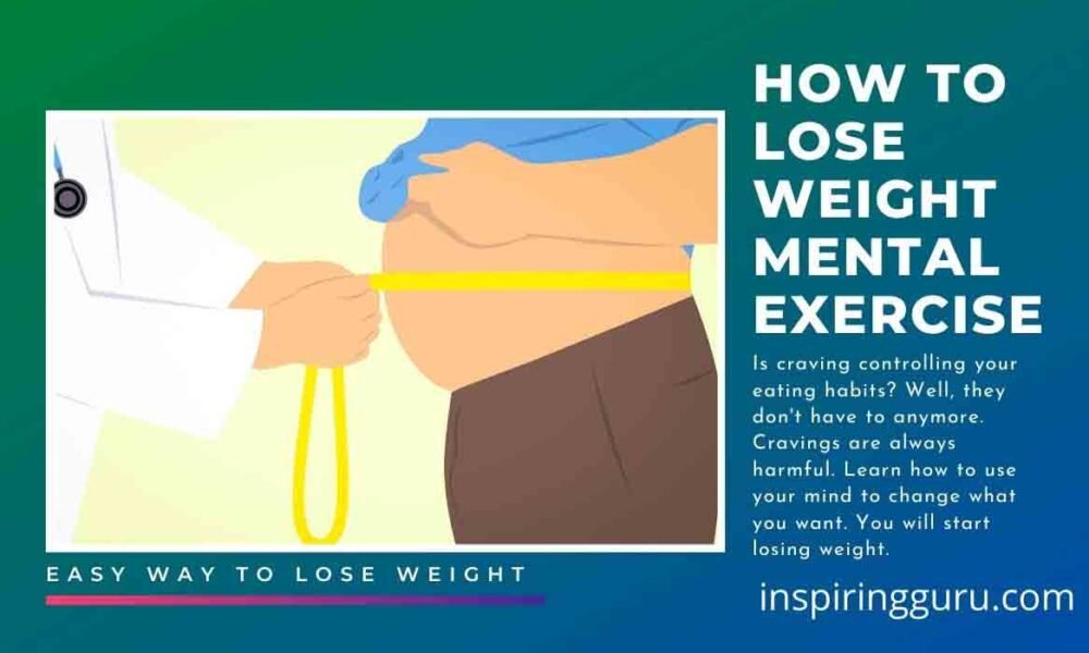 Mental exercise for losing weight- Easy and fastest way to lose weight
