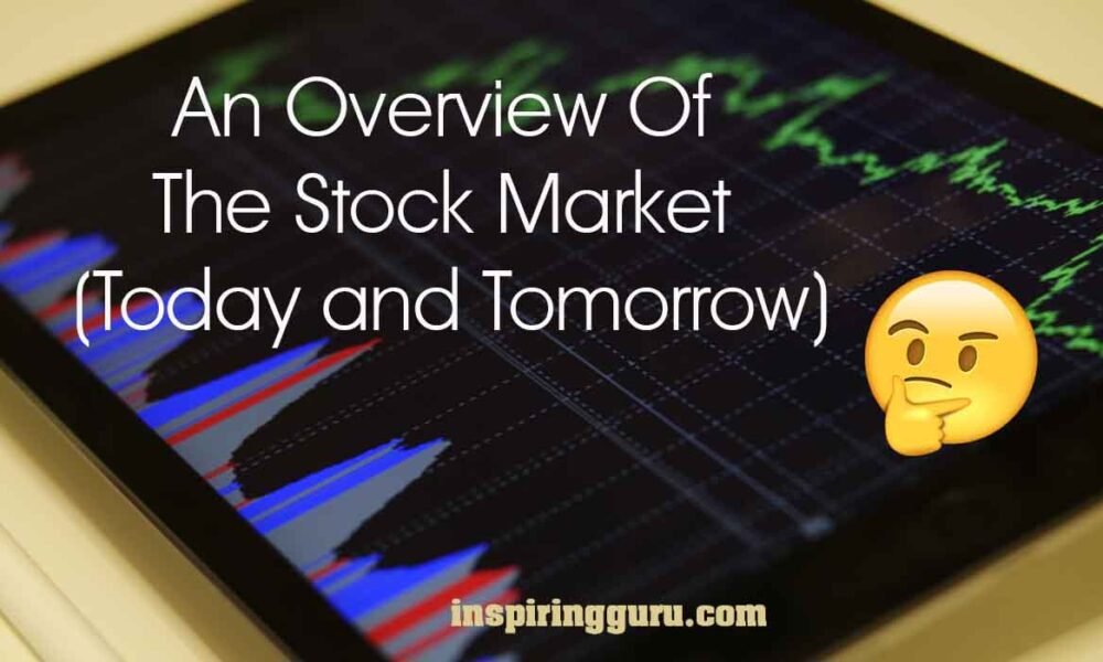 An Overview Of The Stock Market (Today and Tomorrow)