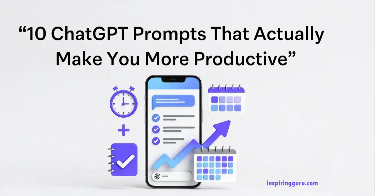 10 ChatGPT Prompts That Actually Make You More Productive